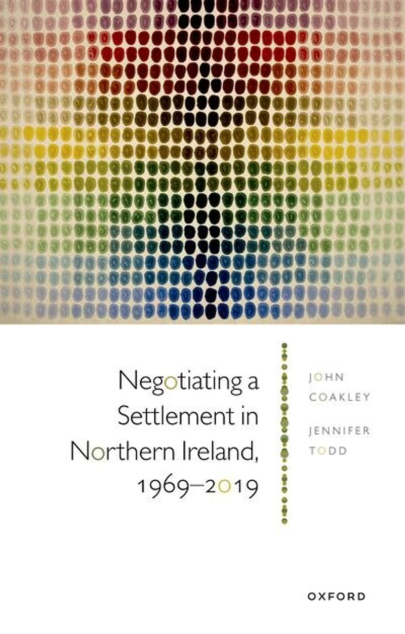 Negotiating a Settlement Northern Ireland, 1969-2019