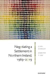 Negotiating a Settlement Northern Ireland, 1969-2019