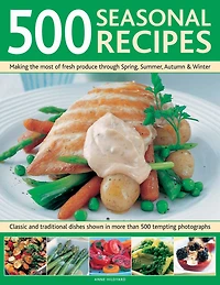 500 Seasonal Recipes: Making the Most of Fresh Produce Through Spring, Summer, Autumn & Winter