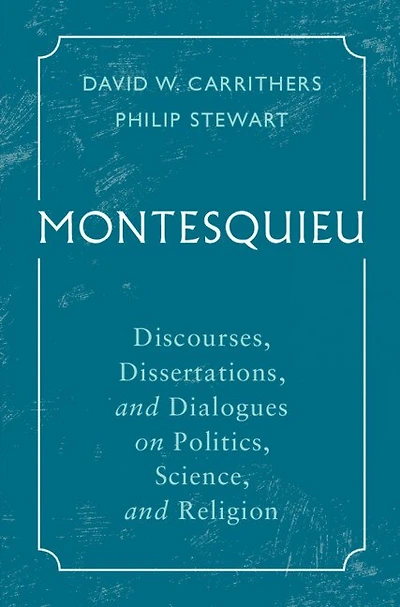 Montesquieu: Discourses, Dissertations, And Dialogues On Politics, Science, Religion