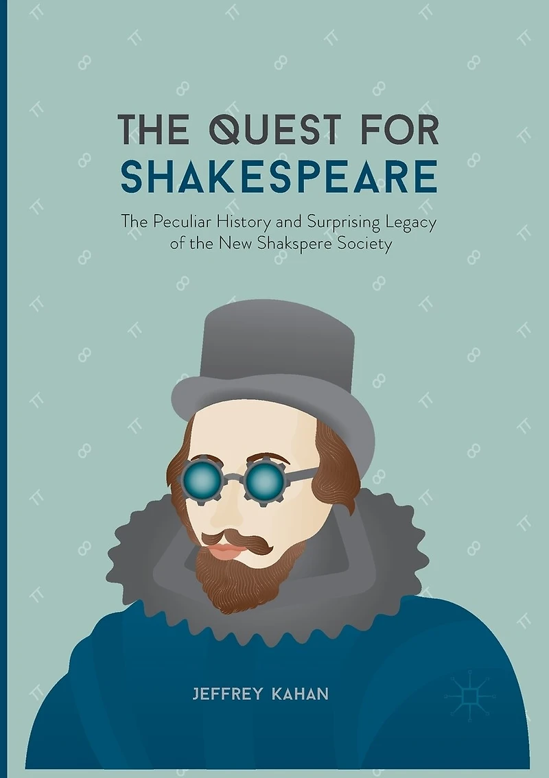 The Quest For Shakespeare: Peculiar History And Surprising Legacy Of New Shakspere Society