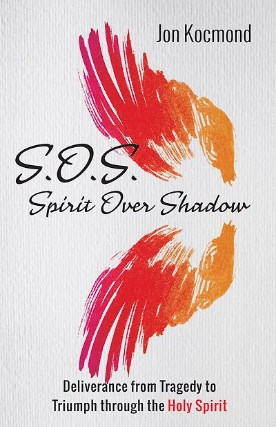S.O.S.: Spirit Over Shadow: Deliverance from Tragedy to Triumph Through the Holy