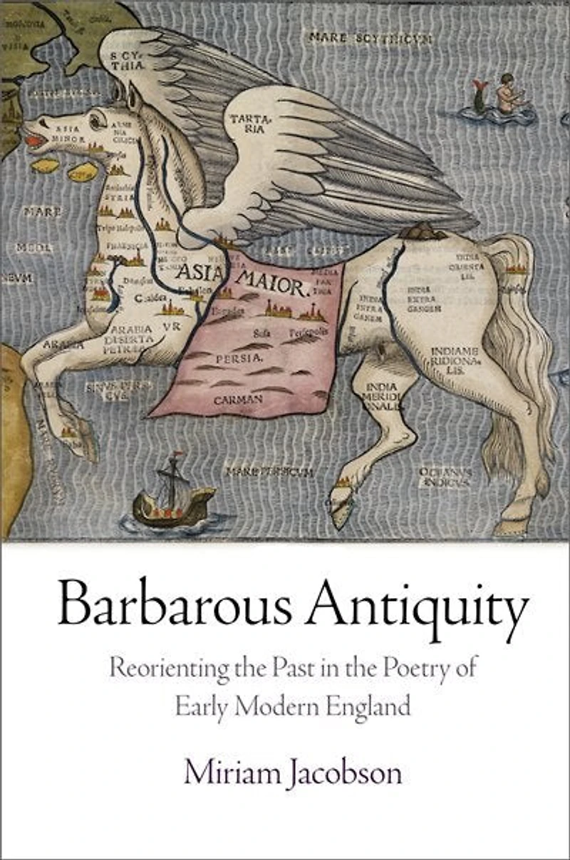 Barbarous Antiquity: Reorienting The Past Poetry Of Early Modern England