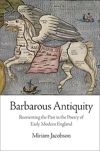 Barbarous Antiquity: Reorienting The Past Poetry Of Early Modern England