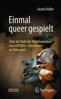 Einmal queer gespielt: Uber die Rolle der Reprasentation von LGBTQIA+-Identitaten im Videospiel