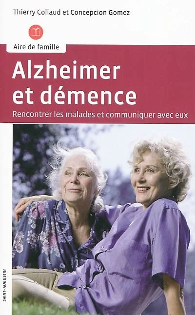 Alzheimer et démence: rencontrer les malades et communiquer avec eux