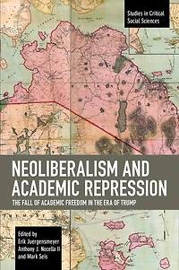 Neoliberalism And Academic Repression: The Fall Of Academic Freedom In The Era Of Trump