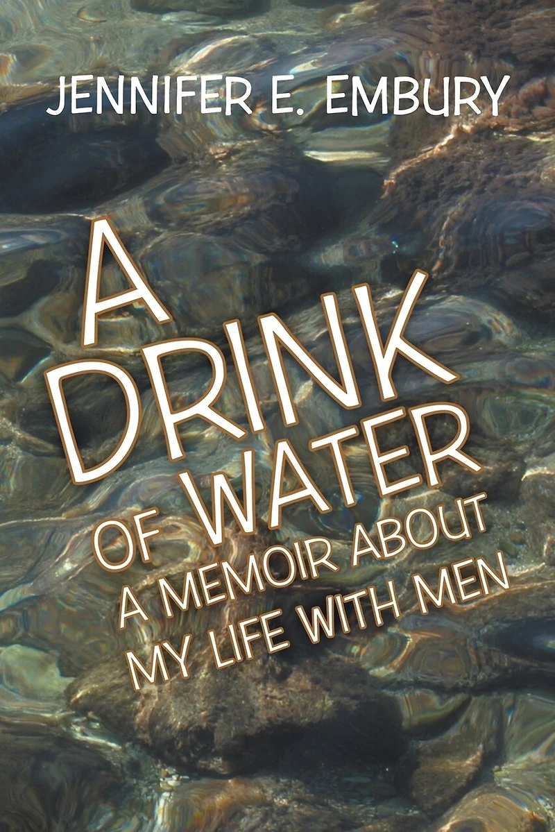 A Drink of Water: Memoir about My Life with Men