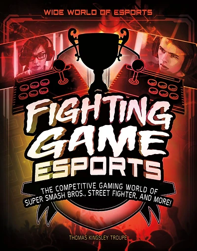 Fighting Game Esports: The Competitive Gaming World of Super Smash Bros., Street Fighter