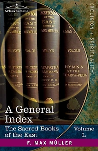 A General Index to the Names and Subject-matter of the Sacred Books of the East: The Sacred Books of the East, Volume L (in Fifty Volumes)