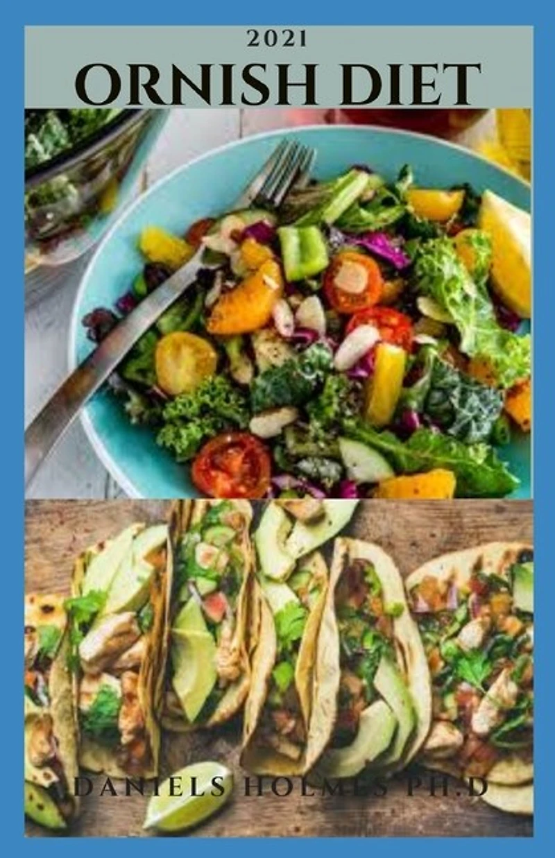 2021 Ornish Diet: Quick And Easy Ornish Diet Recipes Including Meal Plan, Food List And Getting Started