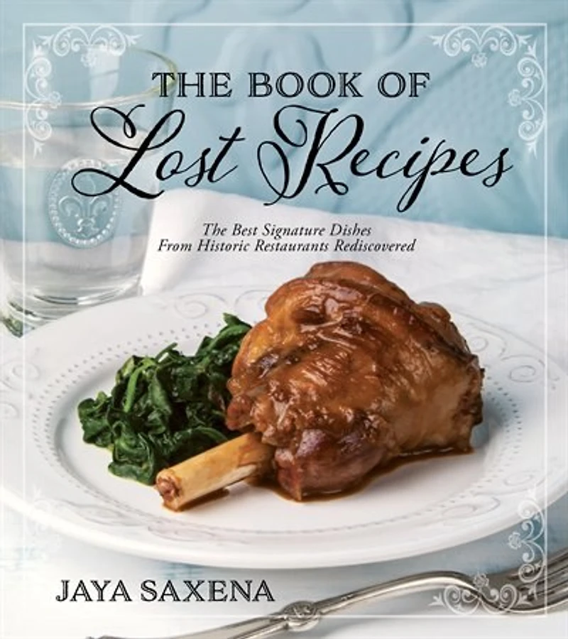 The Book Of Lost Recipes: Best Signature Dishes From Historic Restaurants Rediscovered