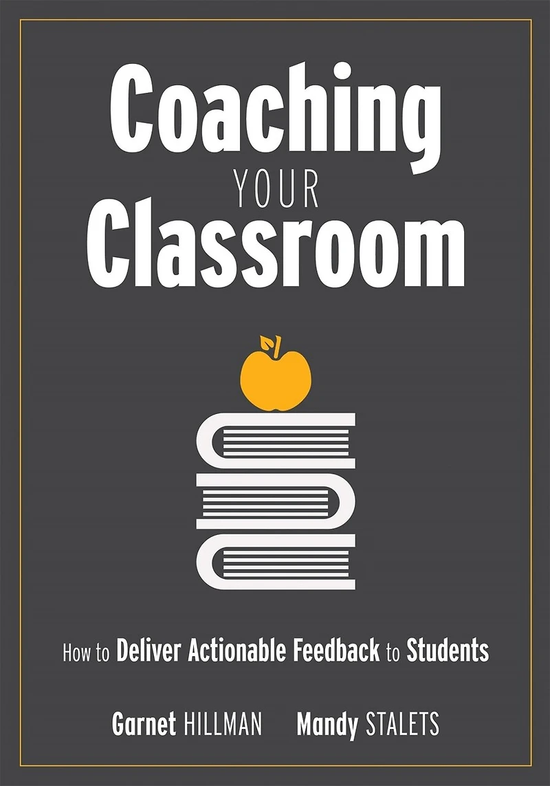 Coaching Your Classroom: How to Deliver Actionable Feedback Students (Coaching the Classroom Through Effective Feedback)