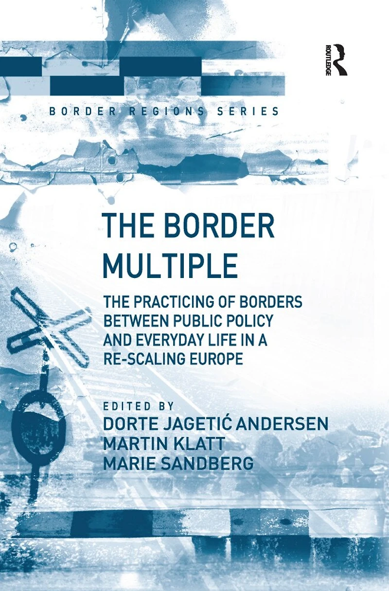 The Border Multiple: Practicing of Borders between Public Policy and Everyday Life a Re-scaling Europe