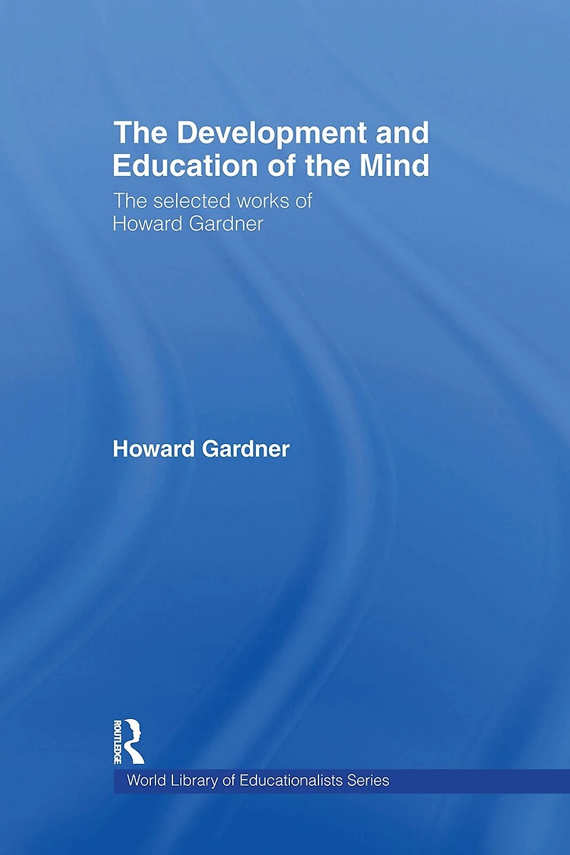 The Development and Education of Mind: Selected Works Howard Gardner