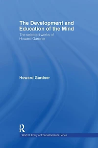The Development and Education of Mind: Selected Works Howard Gardner