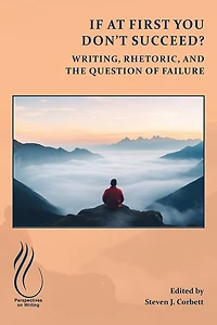 If at First You Don't Succeed?: Writing, Rhetoric, and the Question of Failure