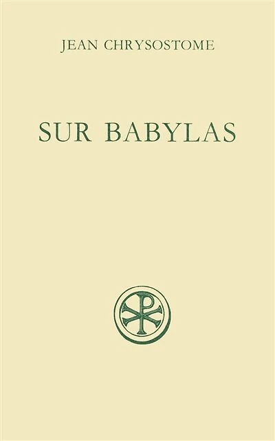 Discours sur Babylas ; Homélies sur Babylas