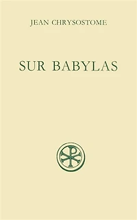 Discours sur Babylas ; Homélies sur Babylas
