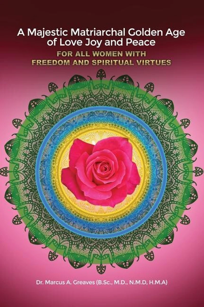 A Majestic Matriarchal Golden Age of Love Joy and Peace for all Women with Freedom Spiritual Virtues