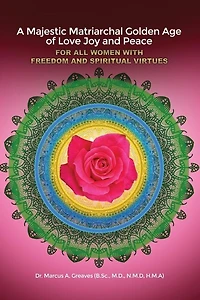 A Majestic Matriarchal Golden Age of Love Joy and Peace for all Women with Freedom Spiritual Virtues