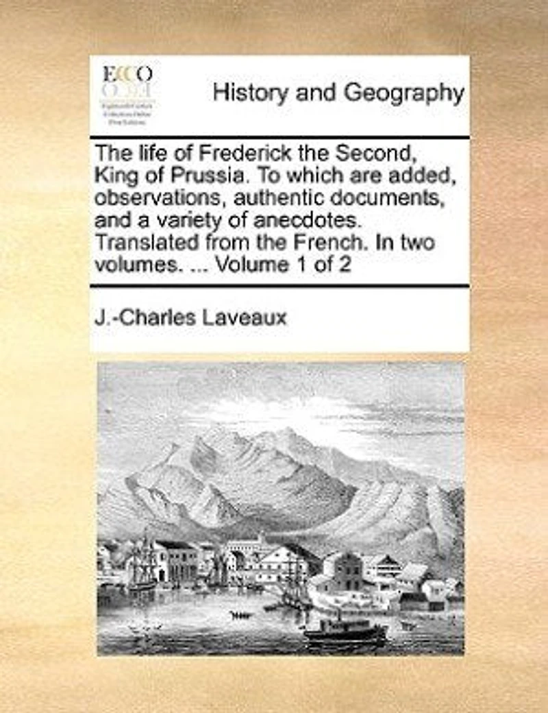 the Life of Frederick Second, King Prussia, Volume 1