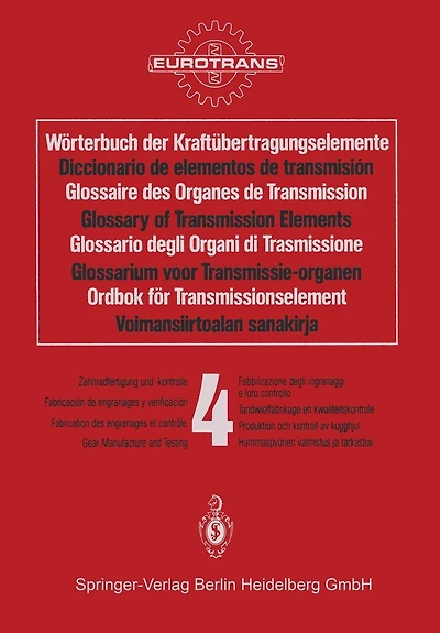 Wörterbuch Der Kraftübertragungselemente / Diccionario de Elementos de Transmisión / Glossaire Des Organes de Transmission / Glossary of Transmission Elements / Glossario Degli Organi Di Trasmissione / Glossarium Voor Transmissie-Organen / Ordbok För Tran