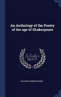 An Anthology of the Poetry of the age of Shakespeare