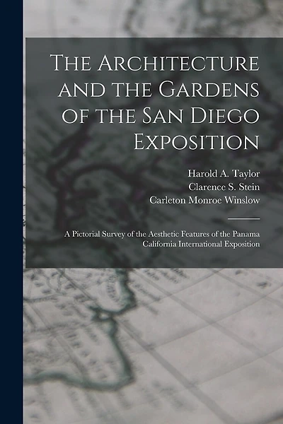 The Architecture and the Gardens of the San Diego Exposition: A Pictorial Survey of the Aesthetic Features of the Panama California International Exposition