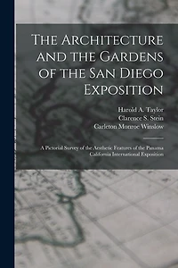 The Architecture and the Gardens of the San Diego Exposition: A Pictorial Survey of the Aesthetic Features of the Panama California International Exposition