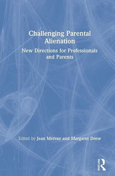 Challenging Parental Alienation: New Directions For Professionals And Parents