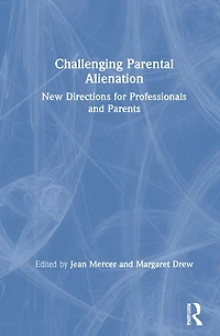 Challenging Parental Alienation: New Directions For Professionals And Parents