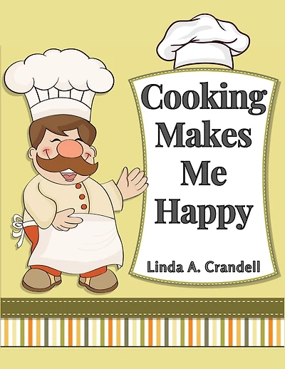 Cooking Makes Me Happy: Over 250 Recipes