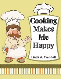 Cooking Makes Me Happy: Over 250 Recipes