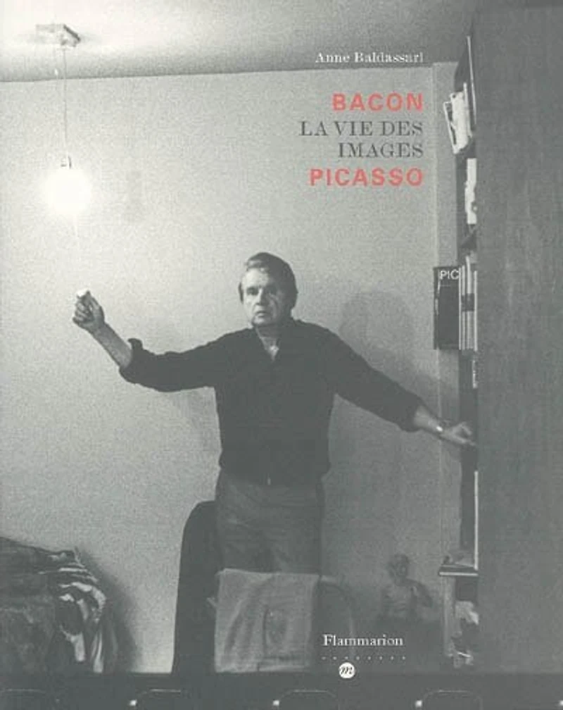 Bacon Picasso : la vie des images : exposition, Paris, Musée national Picasso, 1er mars-30 mai 2005: la vie des images