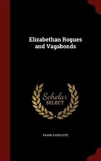 Elizabethan Rogues and Vagabonds