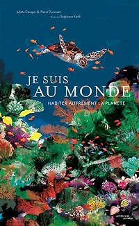 Je suis au monde : habiter autrement la planète: planète
