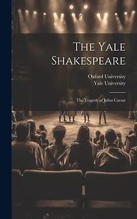 The Yale Shakespeare: The Tragedy of Julius Caesar
