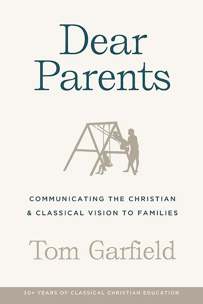 Dear Parents: Communicating the Christian & Classical Vision to Families