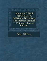 Manual of Field Fortification, Military Sketching and Reconnaissance