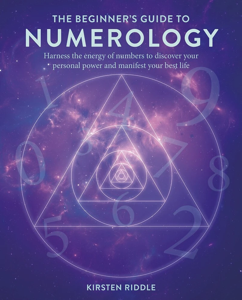 the Beginner's Guide to Numerology: Harness energy of numbers discover your personal power and manifest best life