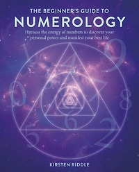 the Beginner's Guide to Numerology: Harness energy of numbers discover your personal power and manifest best life