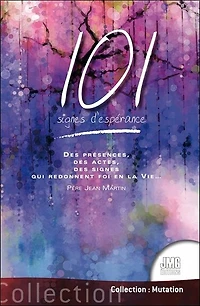 101 signes d'espérance: des présences, des actes, des signes qui redonnent foi en la vie...