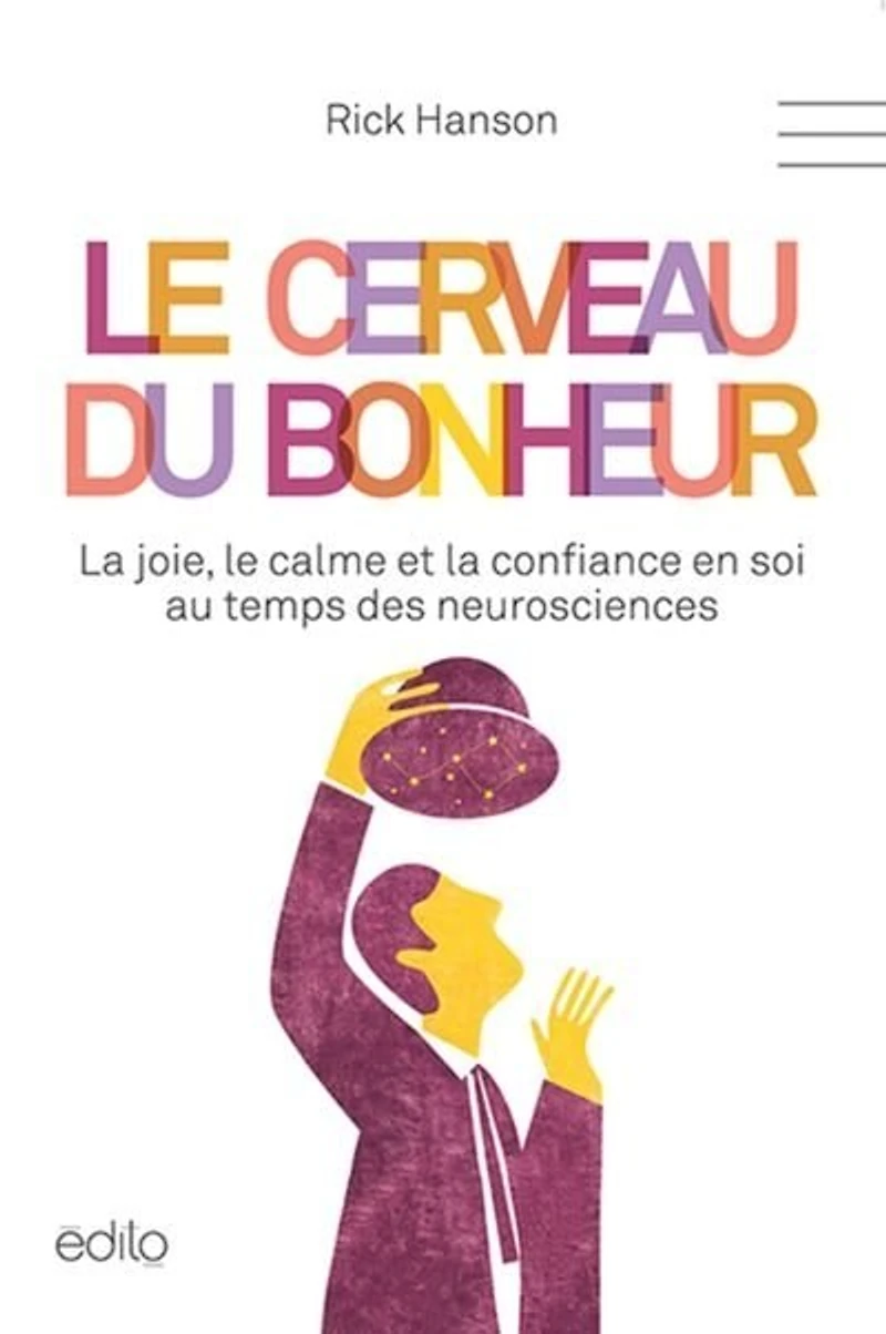 Le cerveau du bonheur: la joie, le calme et la confiance en soi au temps des neurosciences
