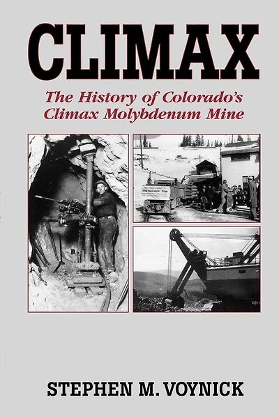 Climax: The History Of Colorado's Climax Molybdenum Mine