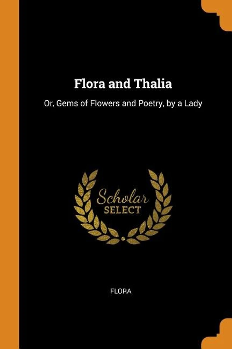 Flora and Thalia: Or, Gems of Flowers Poetry, by a Lady