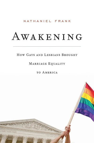 Awakening: How Gays And Lesbians Brought Marriage Equality To America
