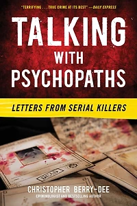 Talking with Psychopaths: Letters from Serial Killers: Killers