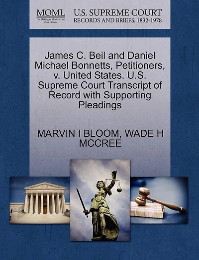 James C. Beil And Daniel Michael Bonnetts, Petitioners, V. United States. U.s. Supreme Court Transcript Of Record With Supporting Pleadings