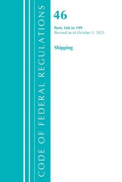 Code of Federal Regulations, Title 46 Shipping 166-199, Revised as October 1, 2021